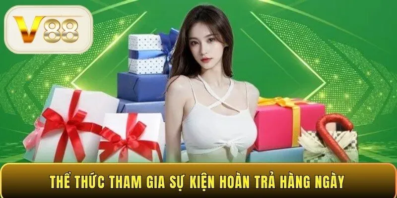 Thể thức tham gia sự kiện hoàn trả hàng ngày