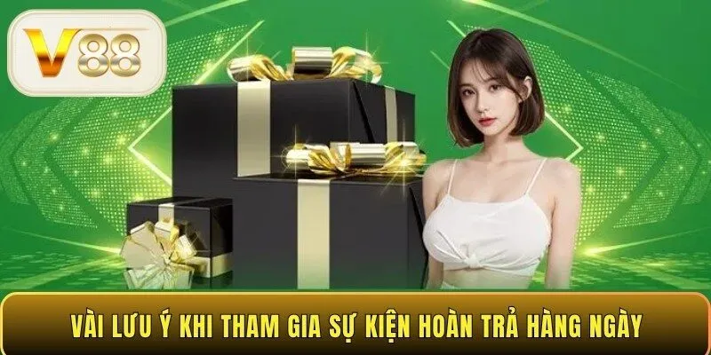 Vài lưu ý khi tham gia sự kiện hoàn trả hàng ngày